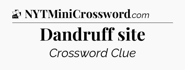 Dandruff site - Daily Themed Mini Crossword