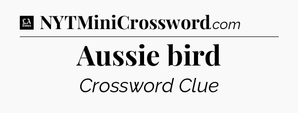 Aussie bird - LA Times Crossword