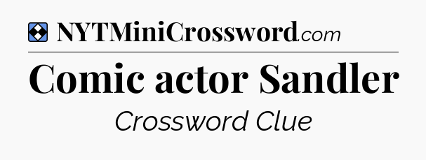 Solution: Comic actor Sandler - NYT Mini Crossword