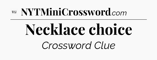 Necklace choice - WSJ Crossword