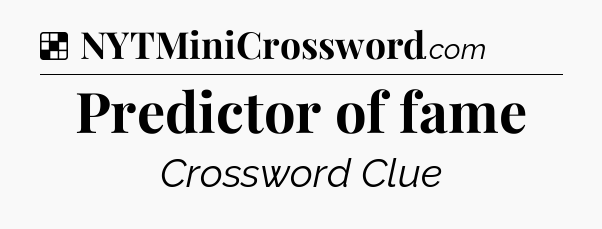 Solution: Predictor of fame - NYT Crossword