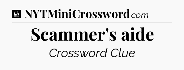 Scammer's aide - LA Times Crossword