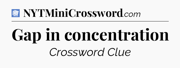 Gap in concentration Puzzle Page Crossword Clue