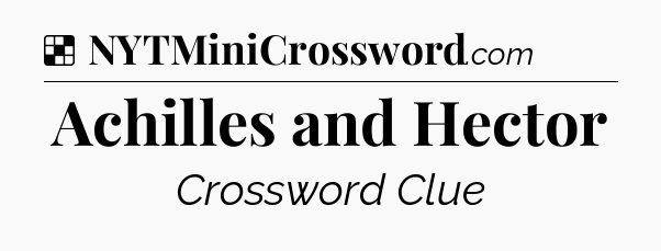 Solution: Achilles and Hector - NYT Crossword