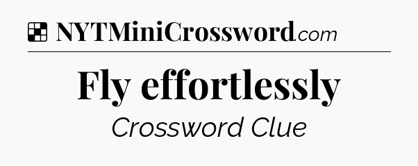 Solution: Fly effortlessly - NYT Crossword