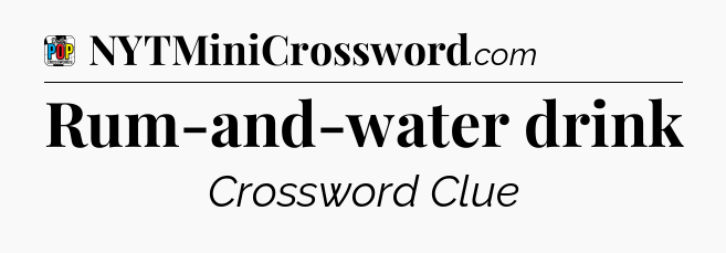 Rum-and-water drink Crossword Clue