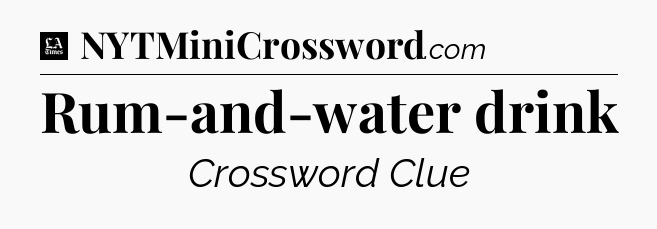 Rum-and-water drink - LA Times Crossword