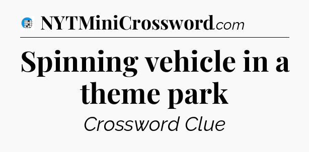 Spinning vehicle in a theme park Crossword Clue