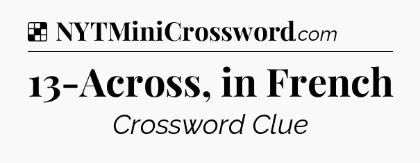 Solution: 13-Across, in French - NYT Crossword