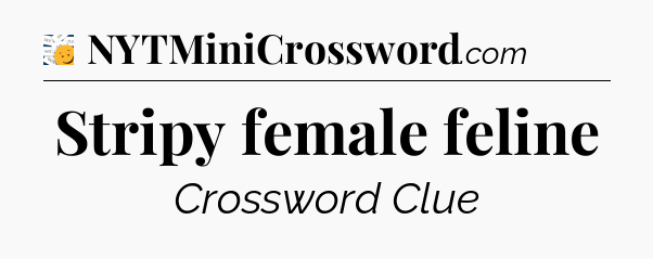 Stripy female feline - 7 Little Words