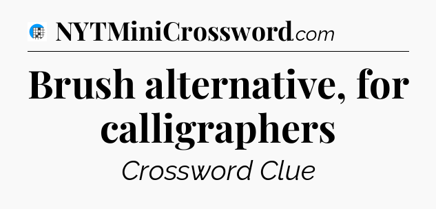 Brush alternative, for calligraphers Crossword Clue