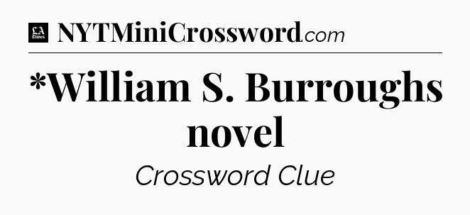 *William S. Burroughs novel - LA Times Crossword