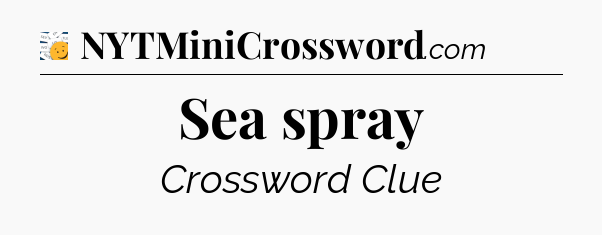 Sea spray - 7 Little Words