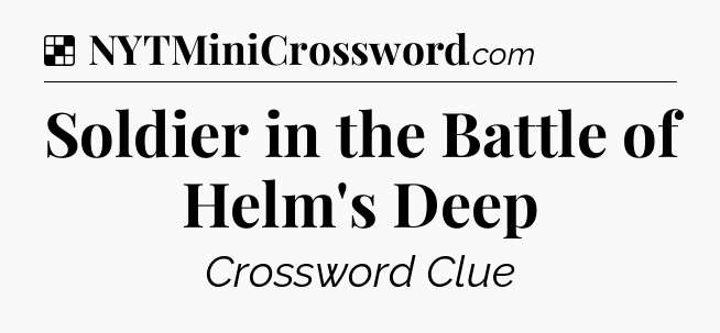 Solution: Soldier in the Battle of Helm's Deep - NYT Crossword