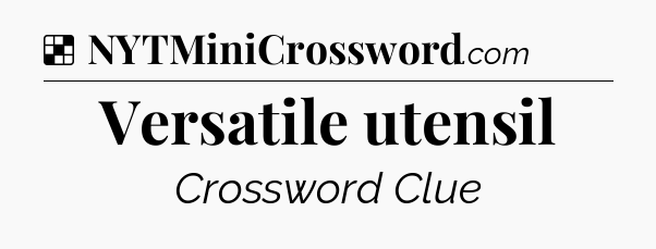 Solution: Versatile utensil - NYT Crossword