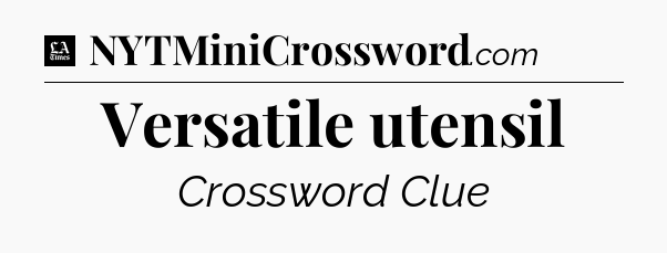 Versatile utensil - LA Times Crossword
