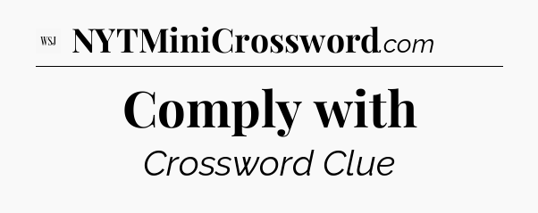 Comply with - WSJ Crossword