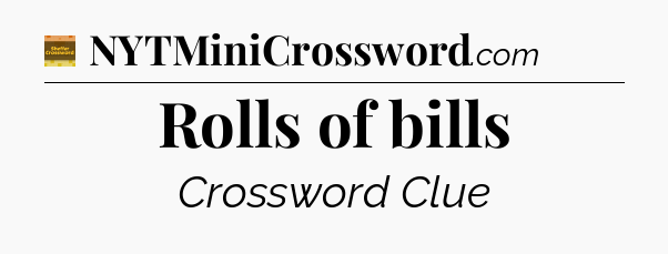 Rolls of bills - Eugene Sheffer Crossword