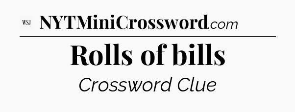 Rolls of bills - WSJ Crossword