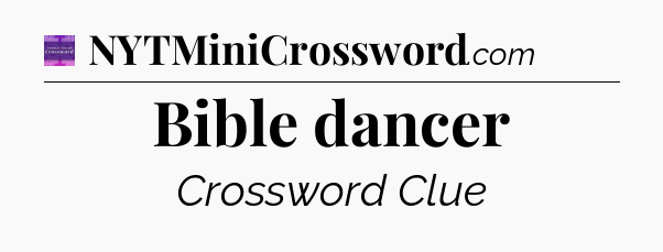 Bible dancer - Thomas Joseph Crossword