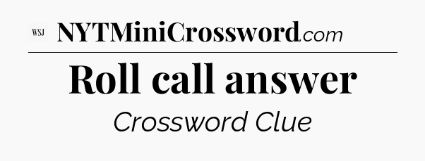 Roll call answer - WSJ Crossword