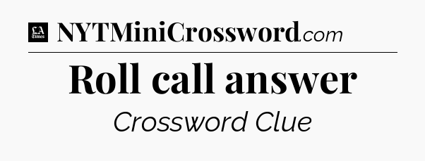Roll call answer - LA Times Crossword