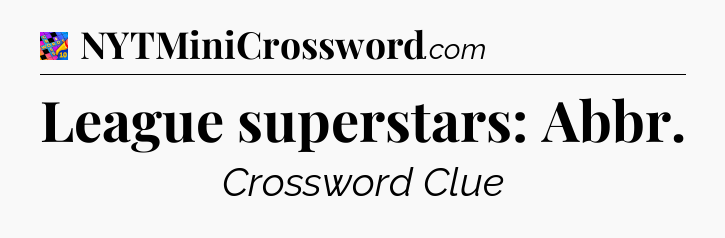 League superstars: Abbr Crossword Clue