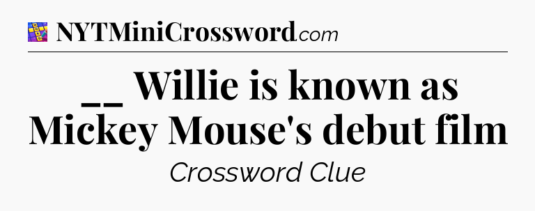 __ Willie is known as Mickey Mouse's debut film Codycross