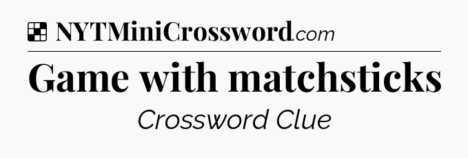 Solution: Game with matchsticks - NYT Crossword