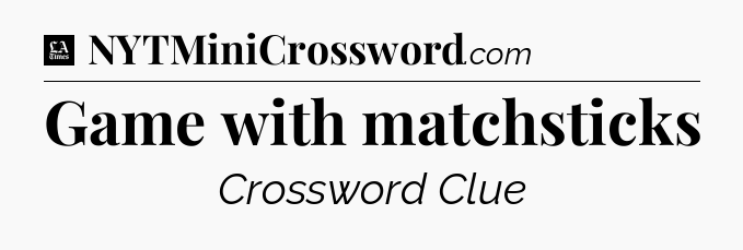 Game with matchsticks - LA Times Crossword