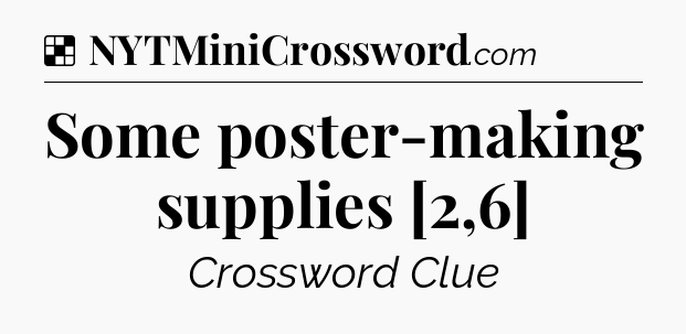 Solution: Some poster-making supplies [2,6] - NYT Crossword