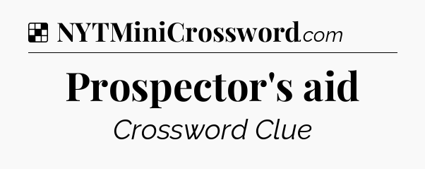 Solution: Prospector's aid - NYT Crossword