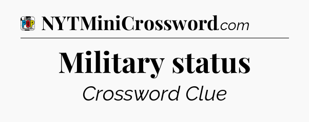 Military status Crossword Clue