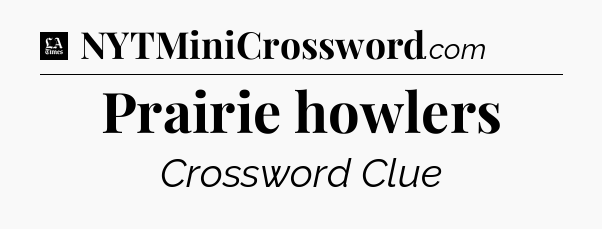 Prairie howlers - LA Times Crossword