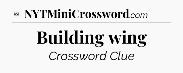 Building wing - WSJ Crossword