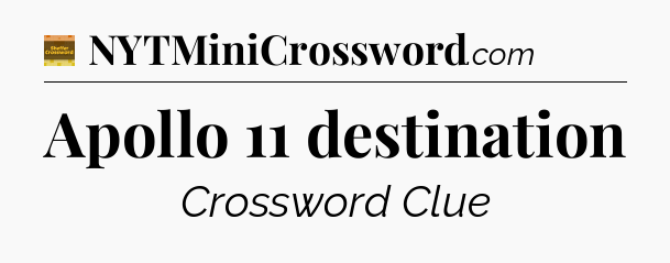 Apollo 11 destination - Eugene Sheffer Crossword