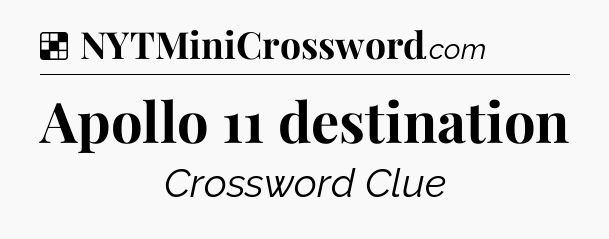 Solution: Apollo 11 destination - NYT Crossword