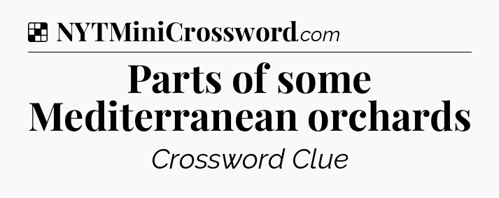 Solution: Parts of some Mediterranean orchards - NYT Crossword