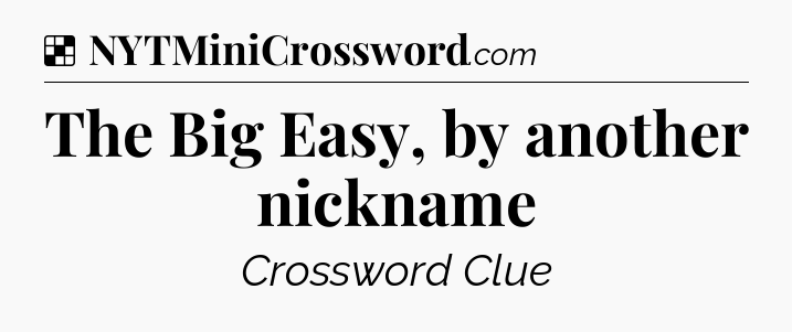 Solution: The Big Easy, by another nickname - NYT Crossword