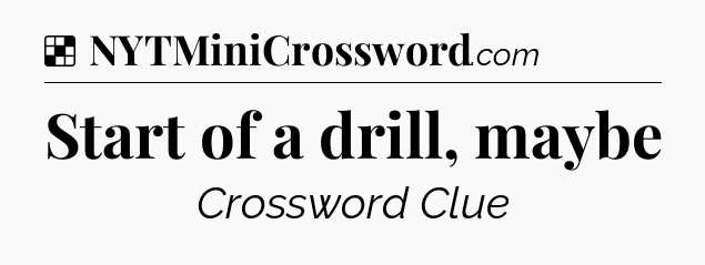 Solution: Start of a drill, maybe - NYT Crossword
