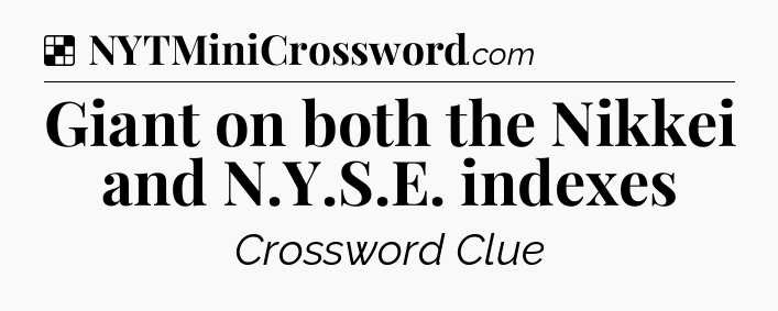 Solution: Giant on both the Nikkei and N.Y.S.E. indexes - NYT Crossword