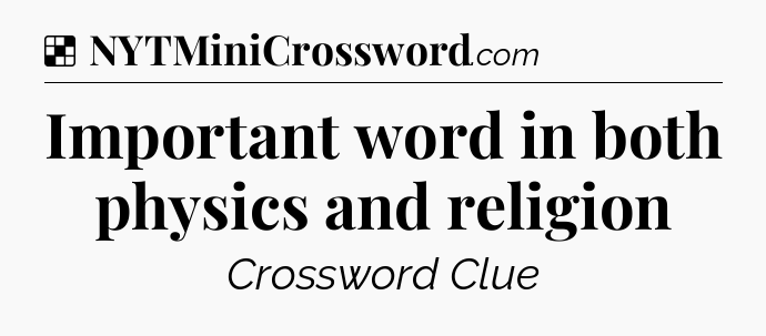 Solution: Important word in both physics and religion - NYT Crossword