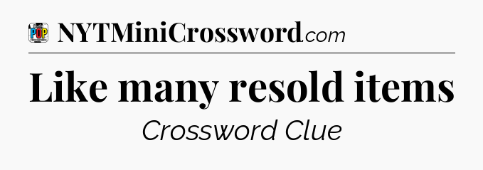 Like many resold items Crossword Clue