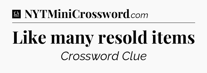 Like many resold items - LA Times Crossword