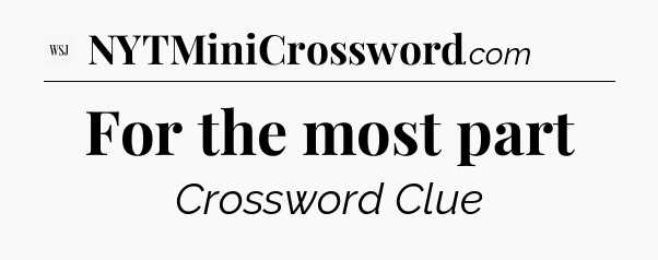For the most part - WSJ Crossword