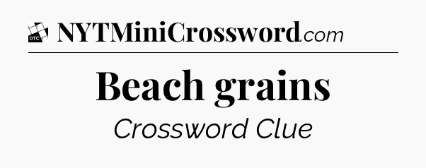 Beach grains - Daily Themed Classic Crossword