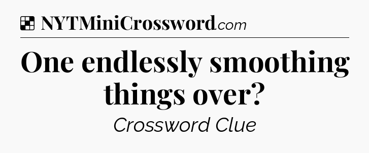 Solution: One endlessly smoothing things over - NYT Crossword