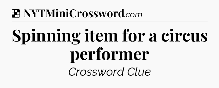 Solution: Spinning item for a circus performer - NYT Crossword