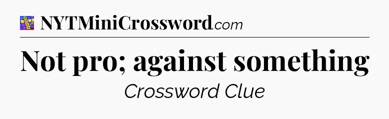 Not pro; against something Codycross