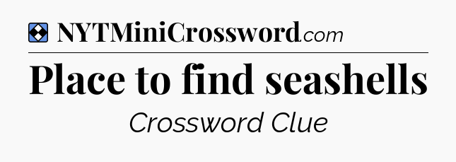 Solution: Place to find seashells - NYT Mini Crossword